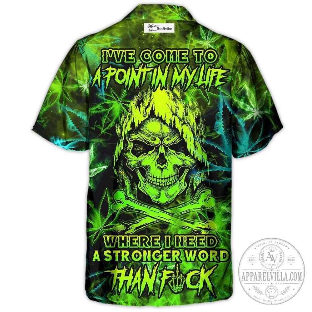Skull I've Come To A Point In My Life Where I Need A Stronger Word Than Fuck Hawaiian Shirt