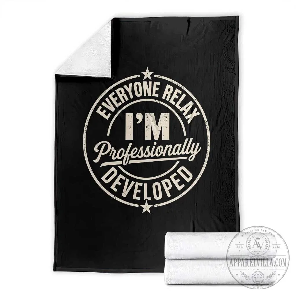 Everyone Relax I Am Professionally Developed Funny Saying Blanket